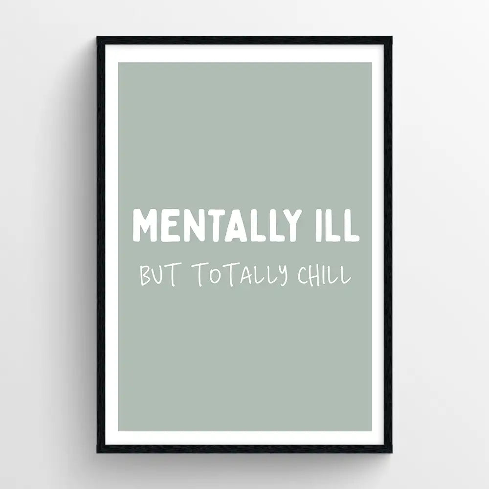 Mentally ill but totally chill