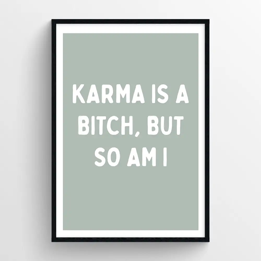 Karma is a bitch, but so am I