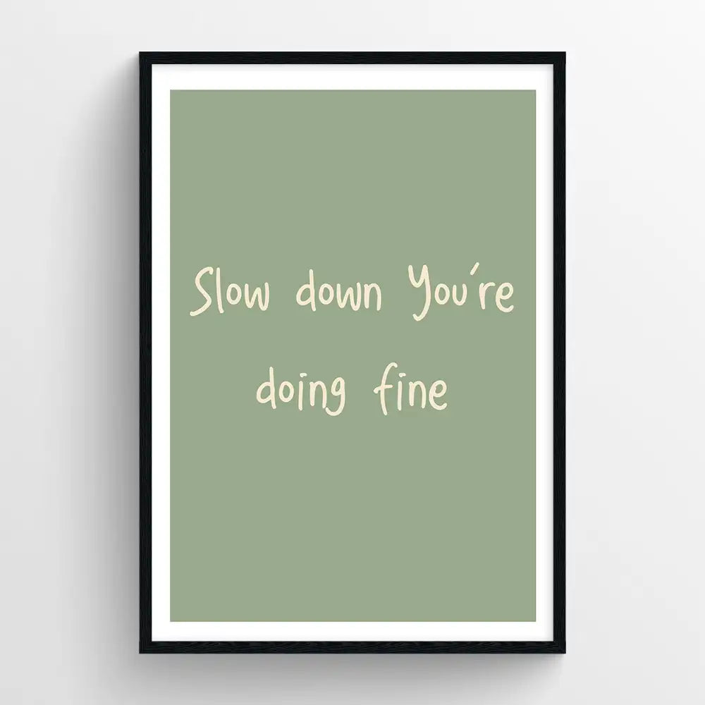 Slow down you're doing fine