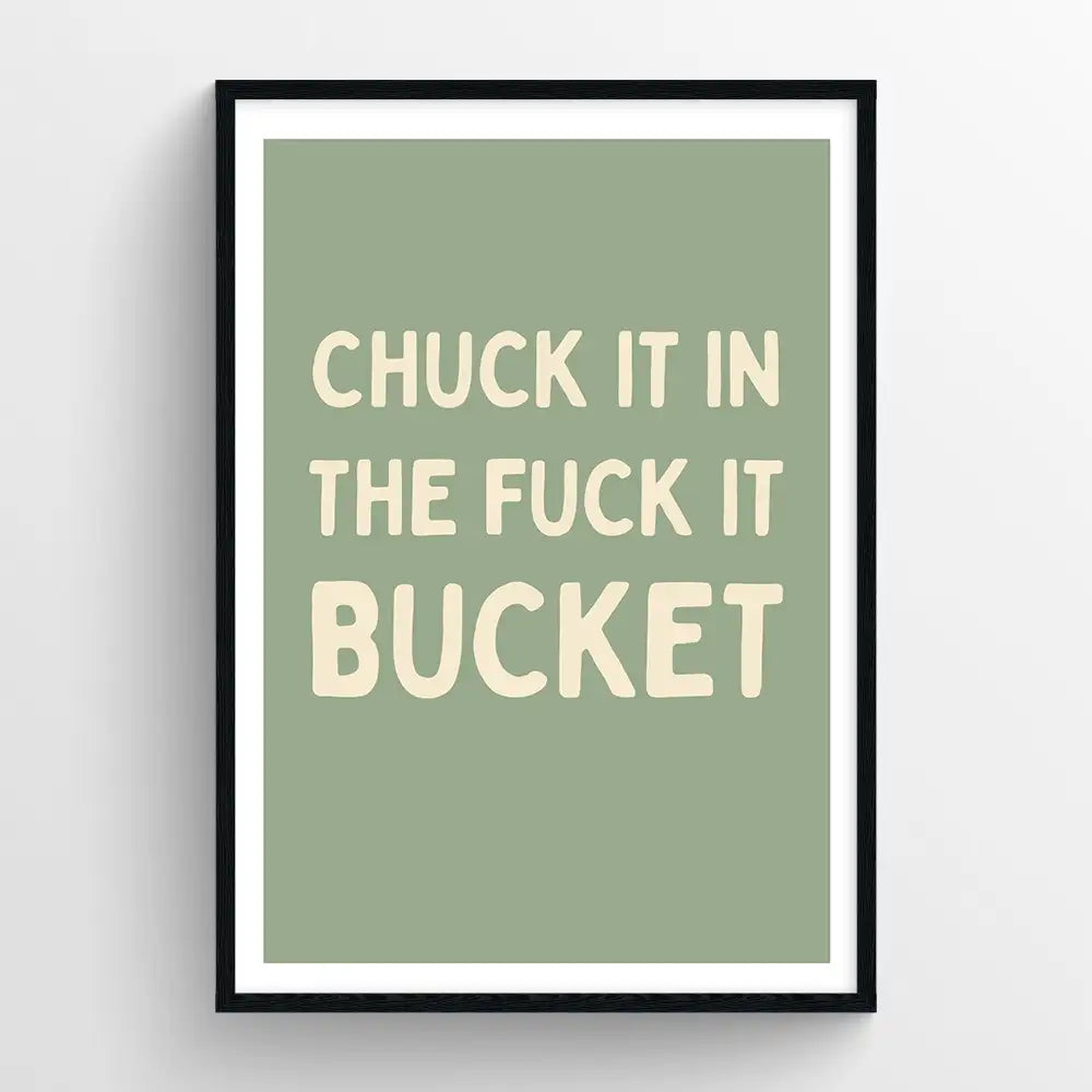 Chuck it in the fuck it bucket