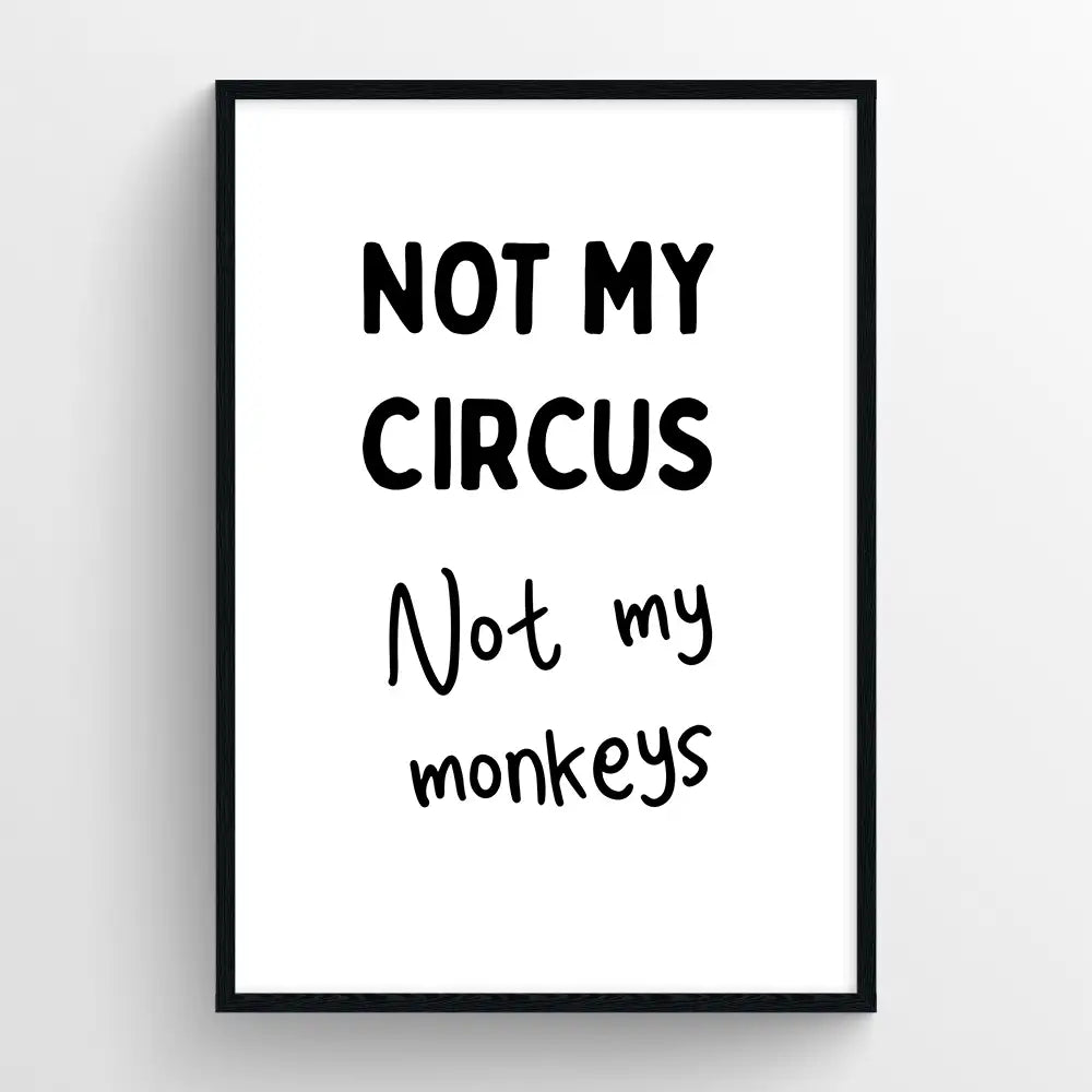 Not my circus, not my monkeys