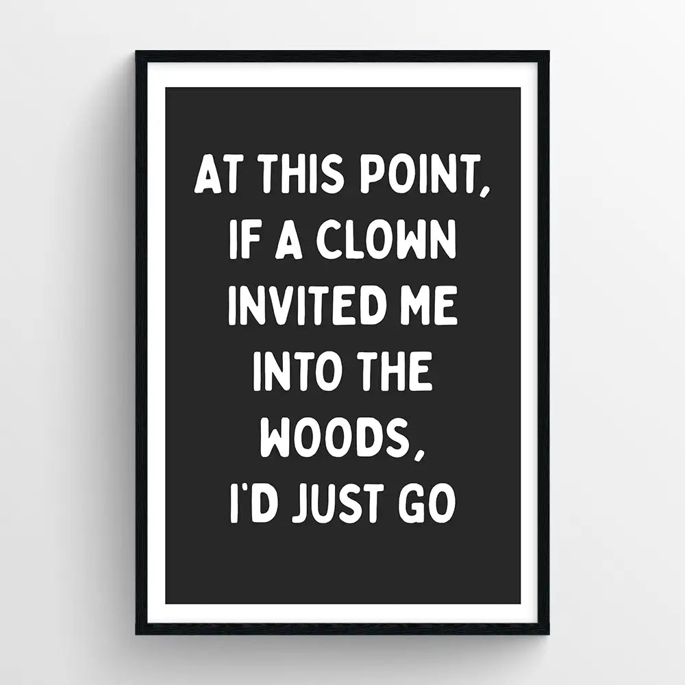 If a clown invited me into the woods...