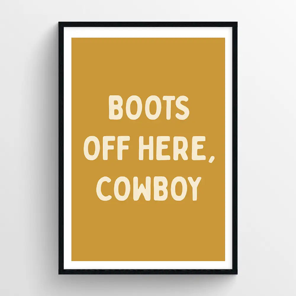 Boots off here, Cowboy