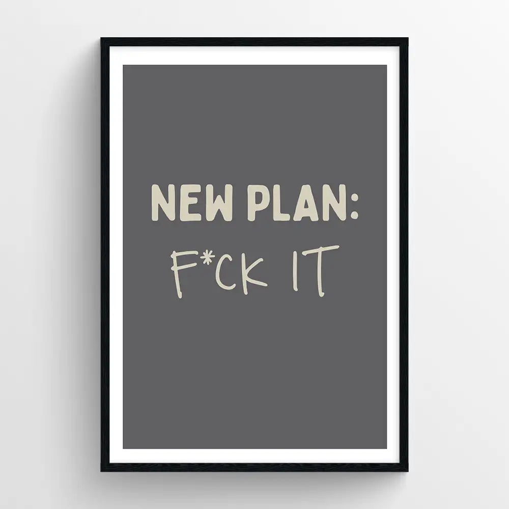 New plan: F*ck it