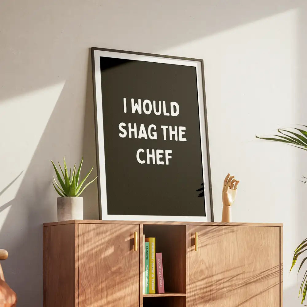 I would shag the chef